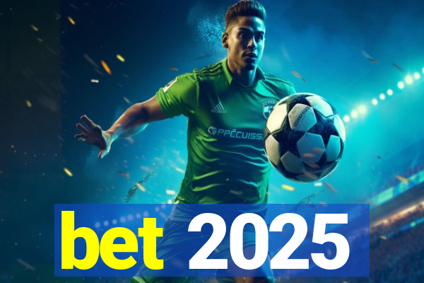 bet 2025
